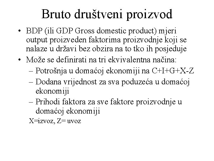 Bruto društveni proizvod • BDP (ili GDP Gross domestic product) mjeri output proizveden faktorima