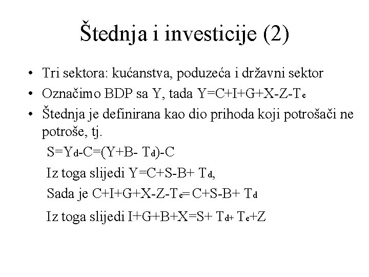 Štednja i investicije (2) • Tri sektora: kućanstva, poduzeća i državni sektor • Označimo