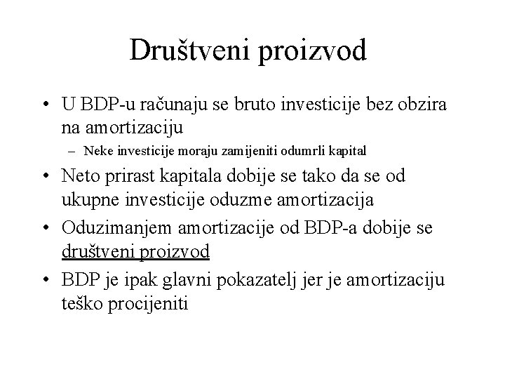 Društveni proizvod • U BDP-u računaju se bruto investicije bez obzira na amortizaciju –