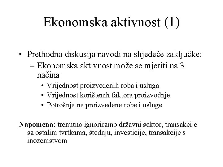 Ekonomska aktivnost (1) • Prethodna diskusija navodi na slijedeće zaključke: – Ekonomska aktivnost može