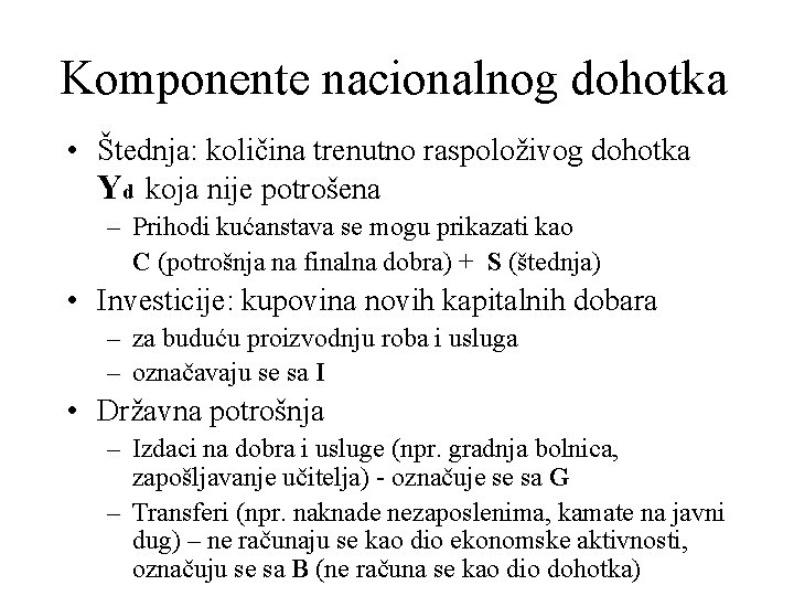 Komponente nacionalnog dohotka • Štednja: količina trenutno raspoloživog dohotka Yd koja nije potrošena –