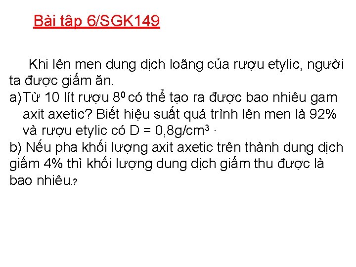 Bài tập 6/SGK 149 Khi lên men dung dịch loãng của rượu etylic, người