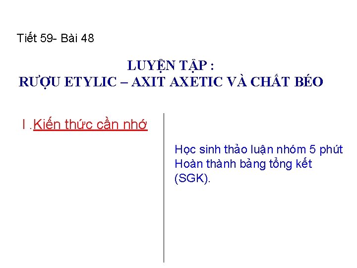 Tiết 59 - Bài 48 LUYỆN TẬP : RƯỢU ETYLIC – AXIT AXETIC VÀ