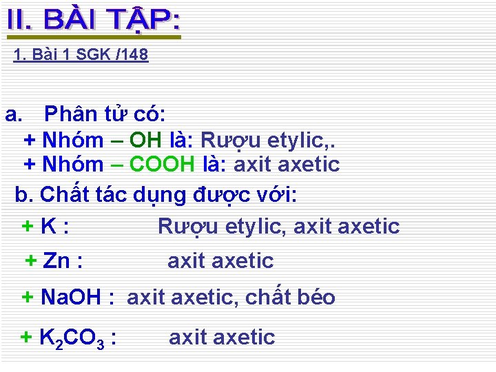 1. Bài 1 SGK /148 a. Phân tử có: + Nhóm – OH là: