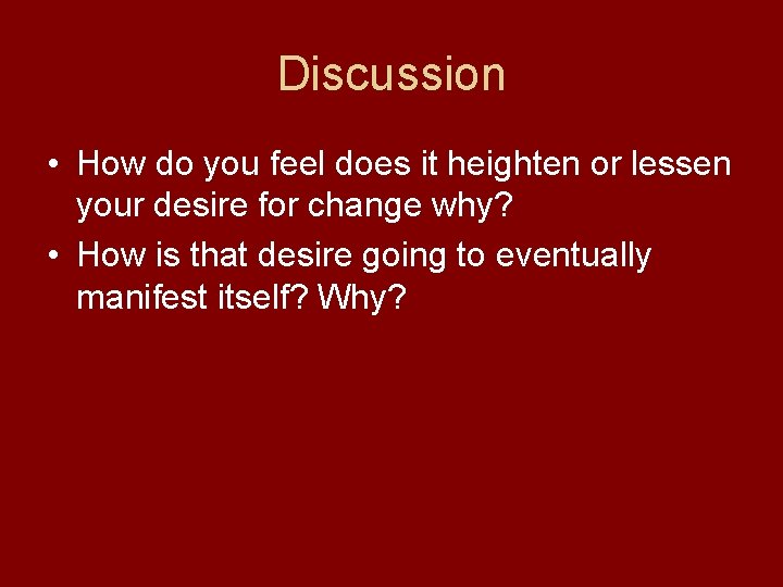 Discussion • How do you feel does it heighten or lessen your desire for