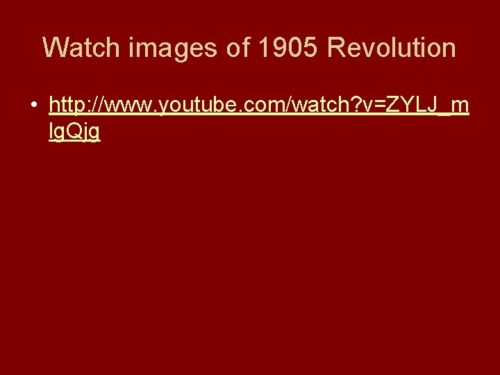 Watch images of 1905 Revolution • http: //www. youtube. com/watch? v=ZYLJ_m lg. Qjg 