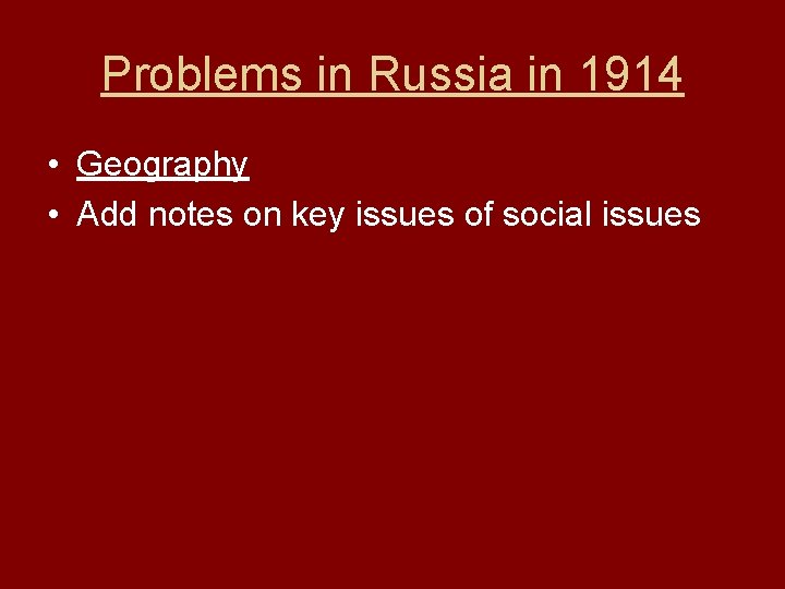 Problems in Russia in 1914 • Geography • Add notes on key issues of