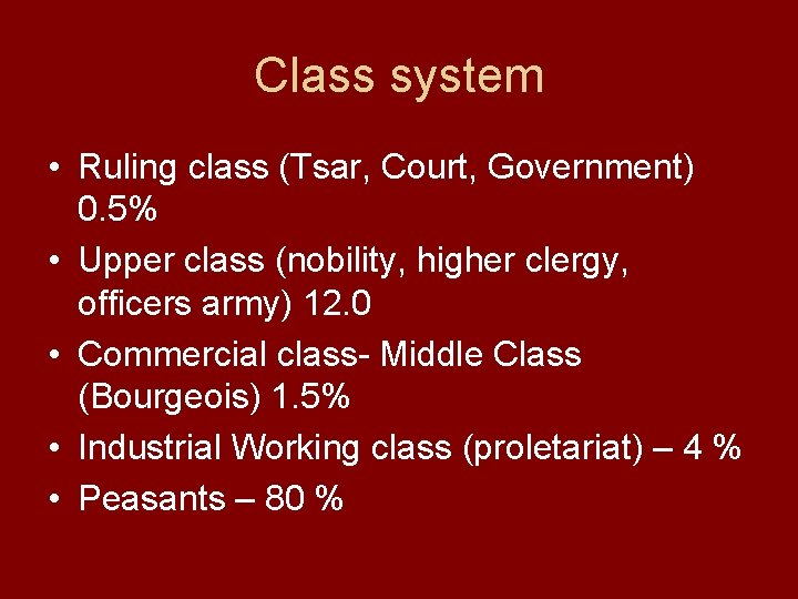 Class system • Ruling class (Tsar, Court, Government) 0. 5% • Upper class (nobility,