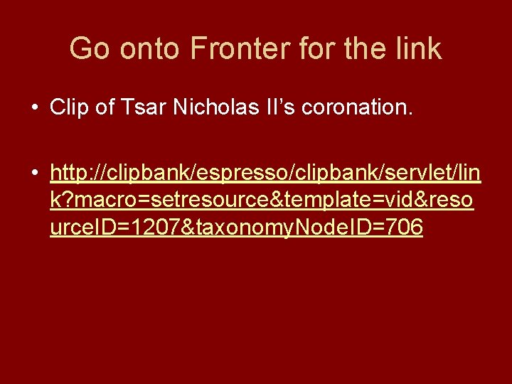 Go onto Fronter for the link • Clip of Tsar Nicholas II’s coronation. •