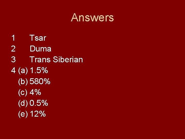 Answers 1 Tsar 2 Duma 3 Trans Siberian 4 (a) 1. 5% (b) 580%