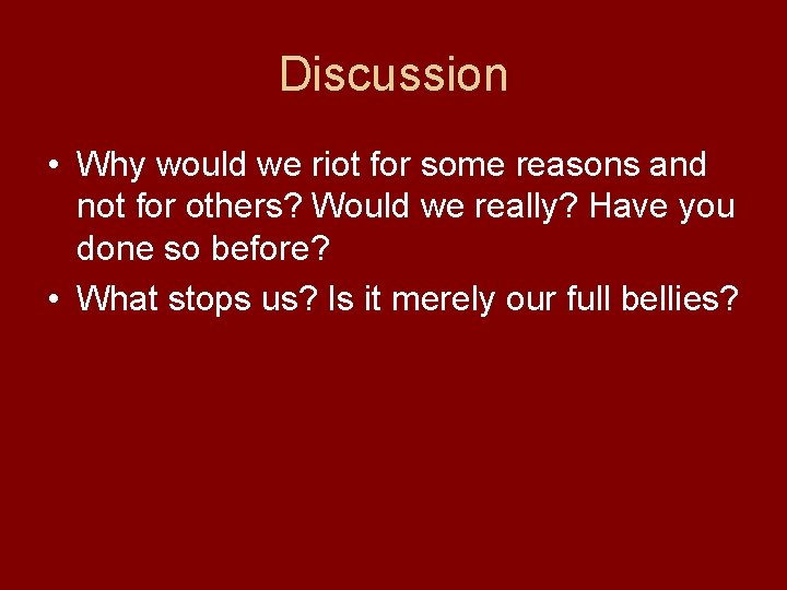 Discussion • Why would we riot for some reasons and not for others? Would