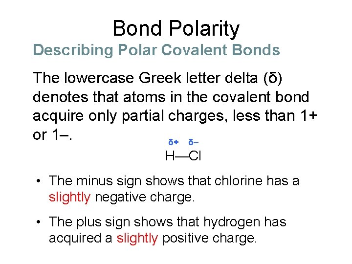Bond Polarity Describing Polar Covalent Bonds The lowercase Greek letter delta (δ) denotes that