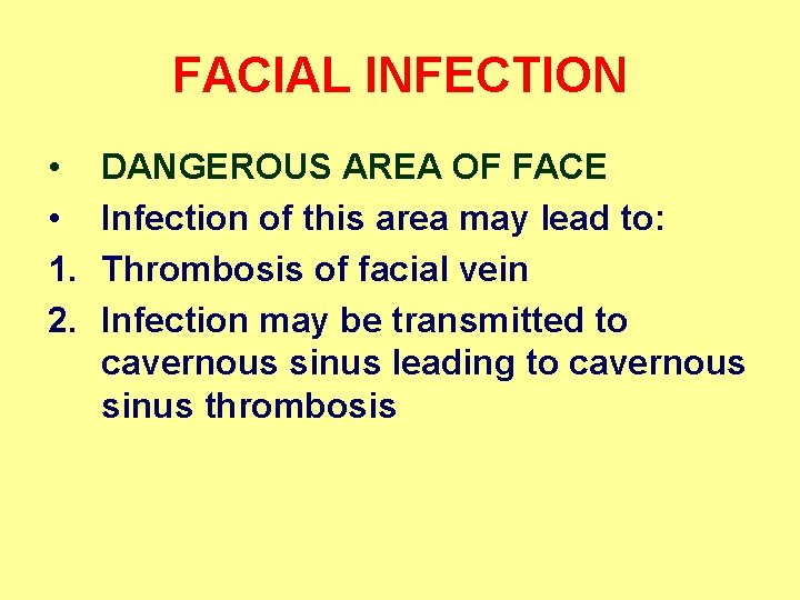 FACIAL INFECTION • • 1. 2. DANGEROUS AREA OF FACE Infection of this area