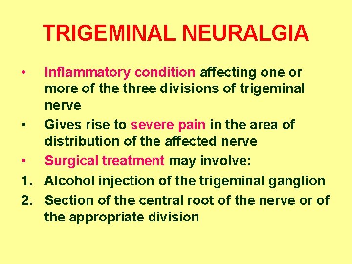 TRIGEMINAL NEURALGIA • Inflammatory condition affecting one or more of the three divisions of