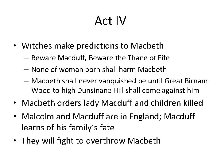 Act IV • Witches make predictions to Macbeth – Beware Macduff, Beware the Thane