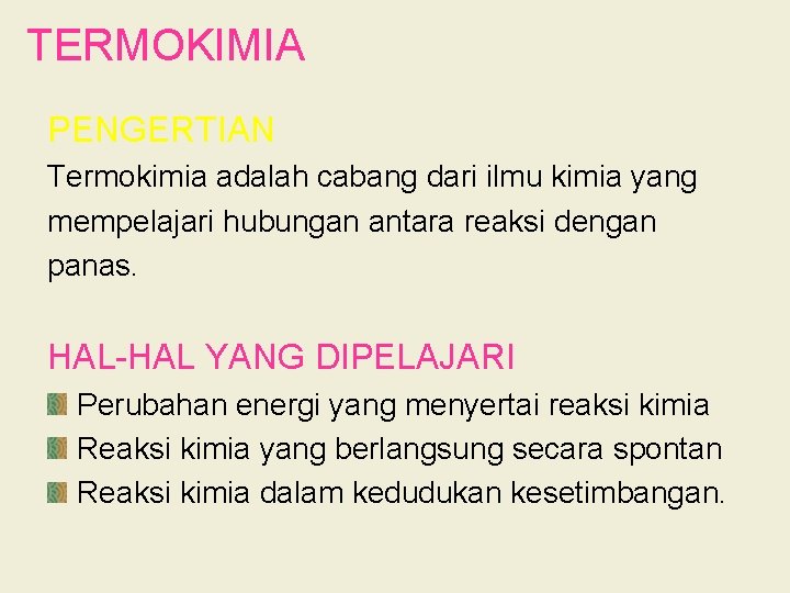 TERMOKIMIA PENGERTIAN Termokimia adalah cabang dari ilmu kimia yang mempelajari hubungan antara reaksi dengan