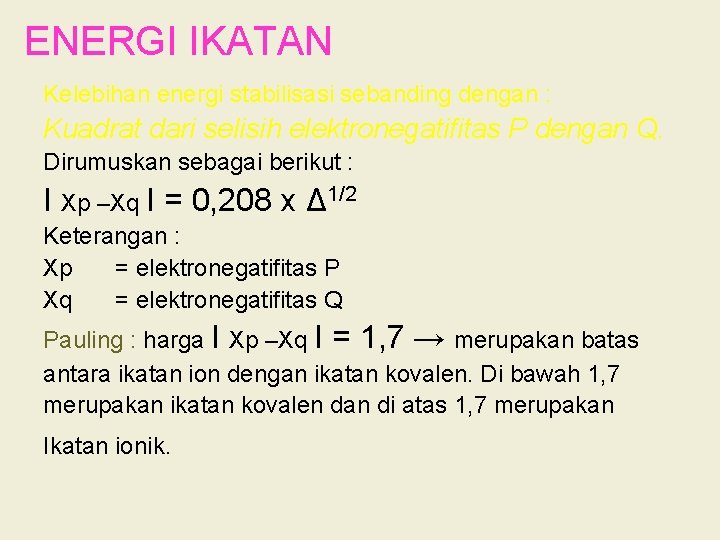 ENERGI IKATAN Kelebihan energi stabilisasi sebanding dengan : Kuadrat dari selisih elektronegatifitas P dengan