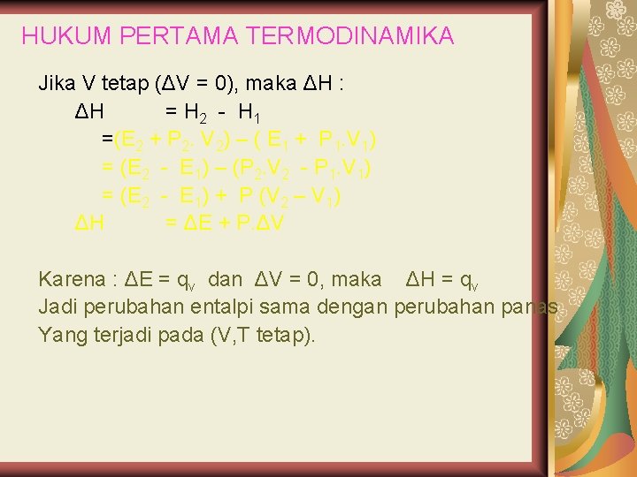 HUKUM PERTAMA TERMODINAMIKA Jika V tetap (ΔV = 0), maka ΔH : ΔH =