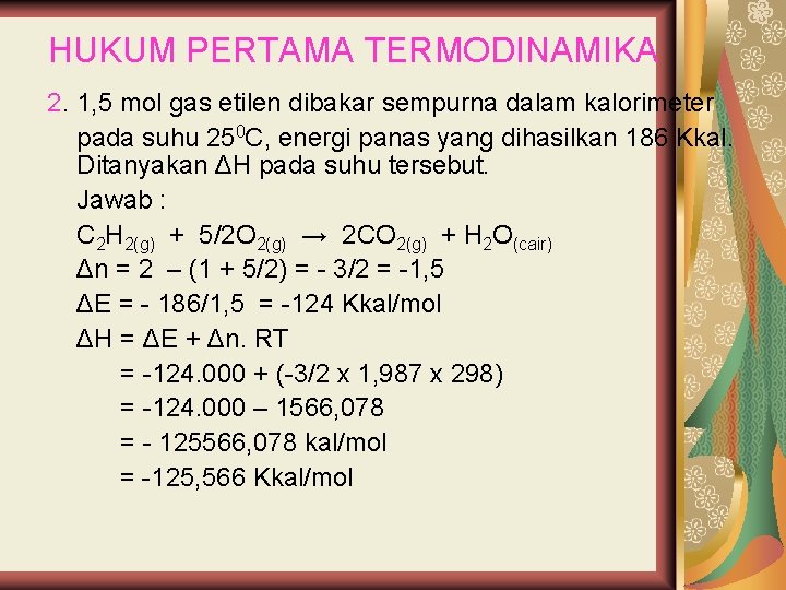 HUKUM PERTAMA TERMODINAMIKA 2. 1, 5 mol gas etilen dibakar sempurna dalam kalorimeter pada