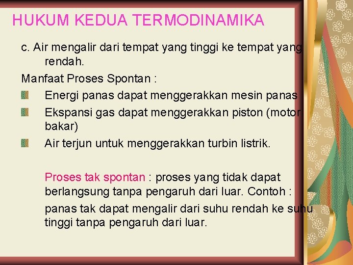 HUKUM KEDUA TERMODINAMIKA c. Air mengalir dari tempat yang tinggi ke tempat yang rendah.