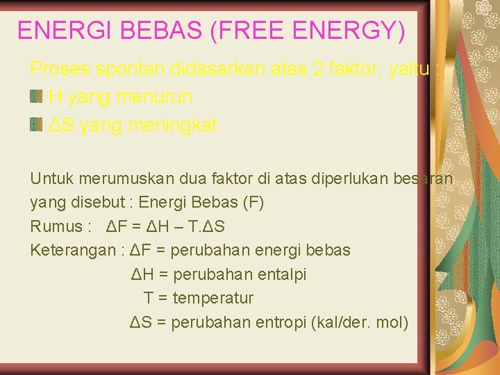 ENERGI BEBAS (FREE ENERGY) Proses spontan didasarkan atas 2 faktor, yaitu : H yang