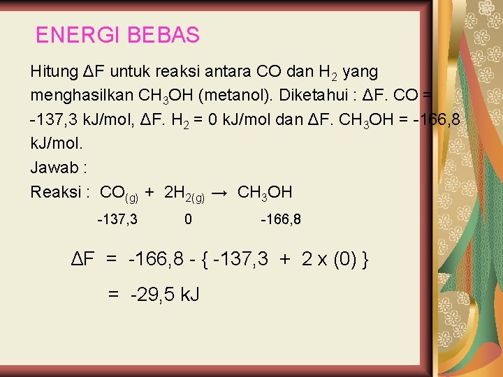 ENERGI BEBAS Hitung ΔF untuk reaksi antara CO dan H 2 yang menghasilkan CH