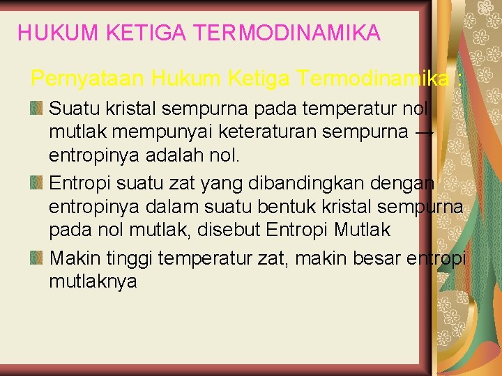 HUKUM KETIGA TERMODINAMIKA Pernyataan Hukum Ketiga Termodinamika : Suatu kristal sempurna pada temperatur nol