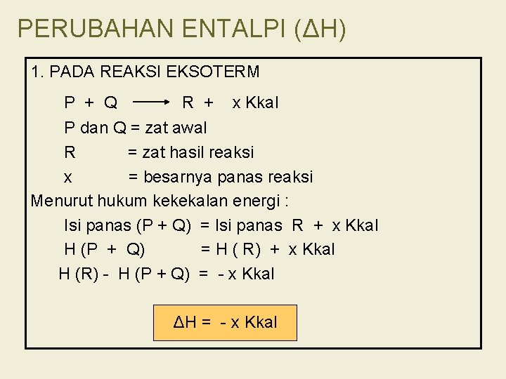 PERUBAHAN ENTALPI (ΔH) 1. PADA REAKSI EKSOTERM P + Q R + x Kkal