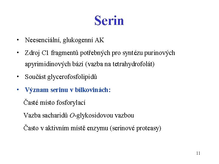 Serin • Neesenciální, glukogenní AK • Zdroj C 1 fragmentů potřebných pro syntézu purinových