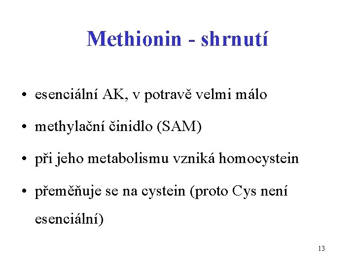 Methionin - shrnutí • esenciální AK, v potravě velmi málo • methylační činidlo (SAM)