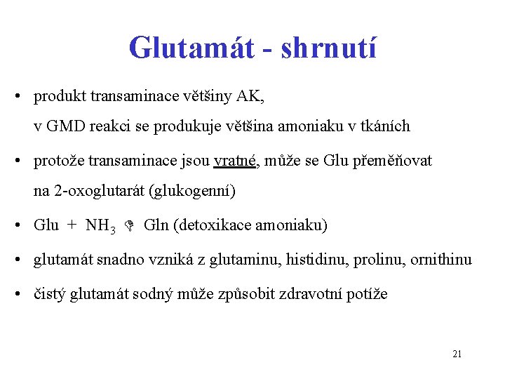 Glutamát - shrnutí • produkt transaminace většiny AK, v GMD reakci se produkuje většina