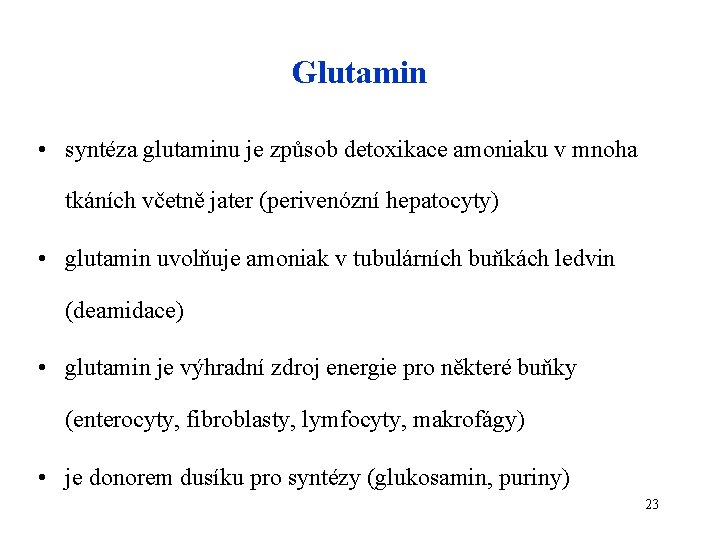 Glutamin • syntéza glutaminu je způsob detoxikace amoniaku v mnoha tkáních včetně jater (perivenózní