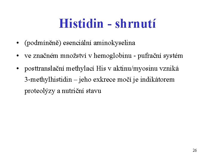 Histidin - shrnutí • (podmíněně) esenciální aminokyselina • ve značném množství v hemoglobinu -