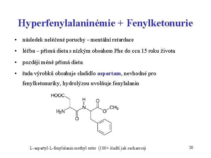 Hyperfenylalaninémie + Fenylketonurie • následek neléčené poruchy - mentální retardace • léčba – přísná