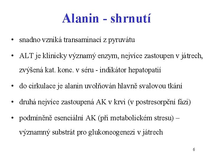 Alanin - shrnutí • snadno vzniká transaminací z pyruvátu • ALT je klinicky významý