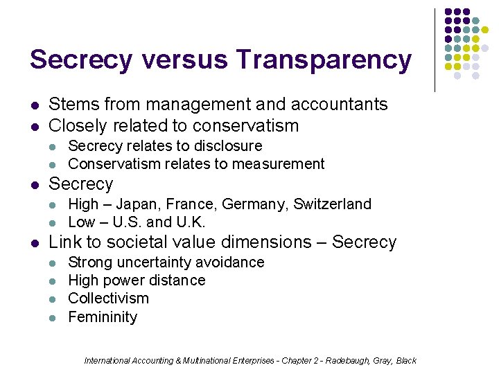 Secrecy versus Transparency l l Stems from management and accountants Closely related to conservatism