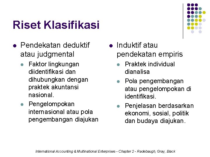 Riset Klasifikasi l Pendekatan deduktif atau judgmental l l Faktor lingkungan diidentifikasi dan dihubungkan