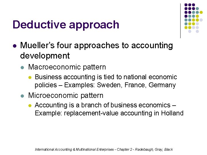 Deductive approach l Mueller’s four approaches to accounting development l Macroeconomic pattern l l