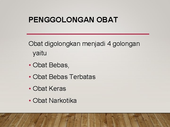 PENGGOLONGAN OBAT Obat digolongkan menjadi 4 golongan yaitu • Obat Bebas, • Obat Bebas