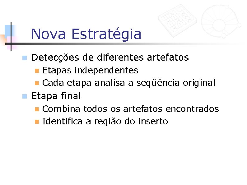 Nova Estratégia n Detecções de diferentes artefatos Etapas independentes n Cada etapa analisa a