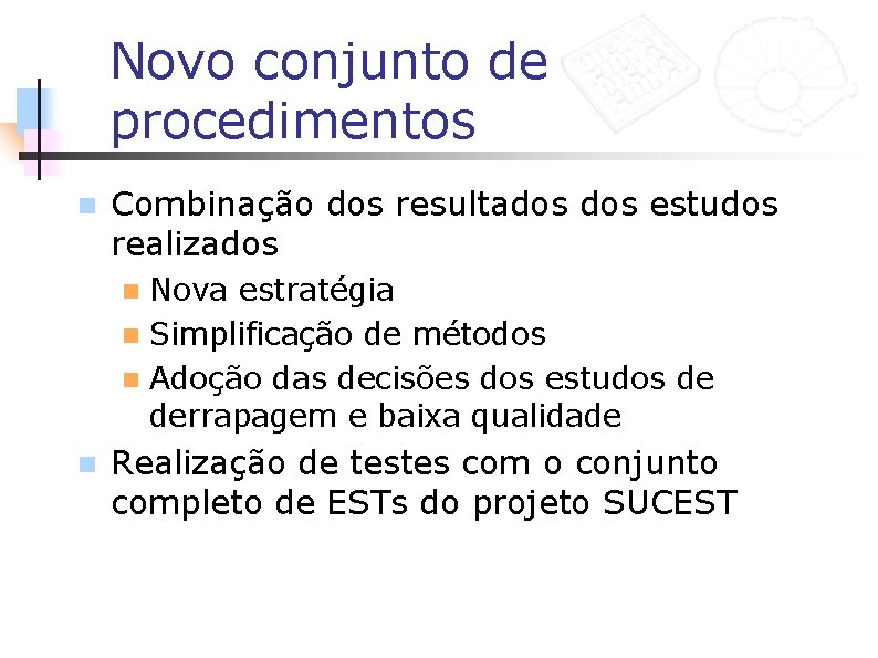 Novo conjunto de procedimentos n Combinação dos resultados estudos realizados Nova estratégia n Simplificação