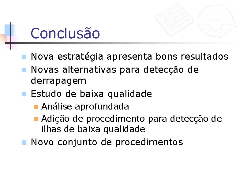 Conclusão Nova estratégia apresenta bons resultados n Novas alternativas para detecção de derrapagem n