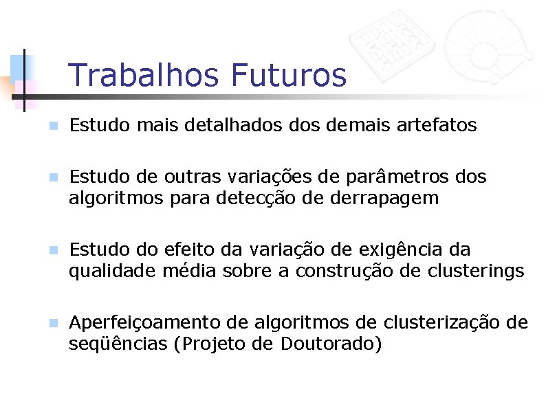 Trabalhos Futuros n Estudo mais detalhados demais artefatos n Estudo de outras variações de