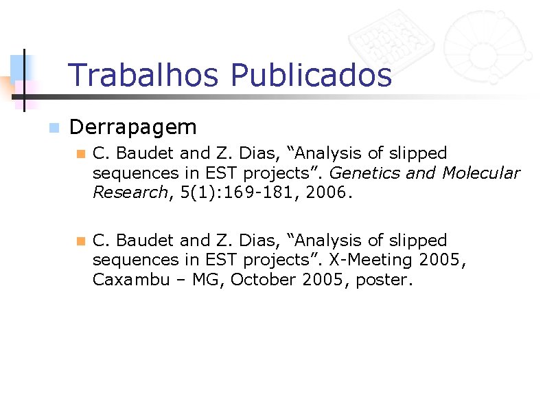 Trabalhos Publicados n Derrapagem n C. Baudet and Z. Dias, “Analysis of slipped sequences