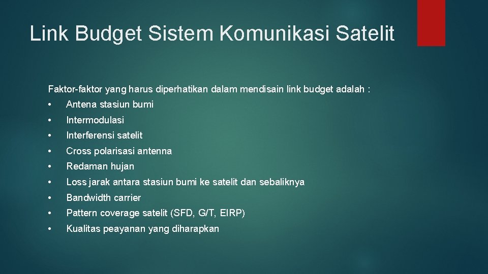 Link Budget Sistem Komunikasi Satelit Faktor-faktor yang harus diperhatikan dalam mendisain link budget adalah