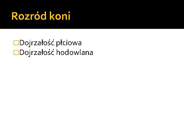 Rozród koni �Dojrzałość płciowa �Dojrzałość hodowlana 