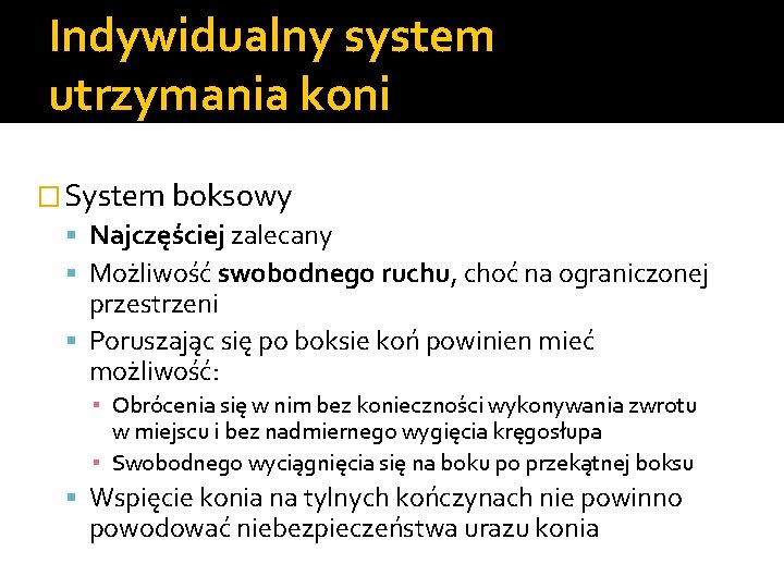 Indywidualny system utrzymania koni �System boksowy Najczęściej zalecany Możliwość swobodnego ruchu, choć na ograniczonej