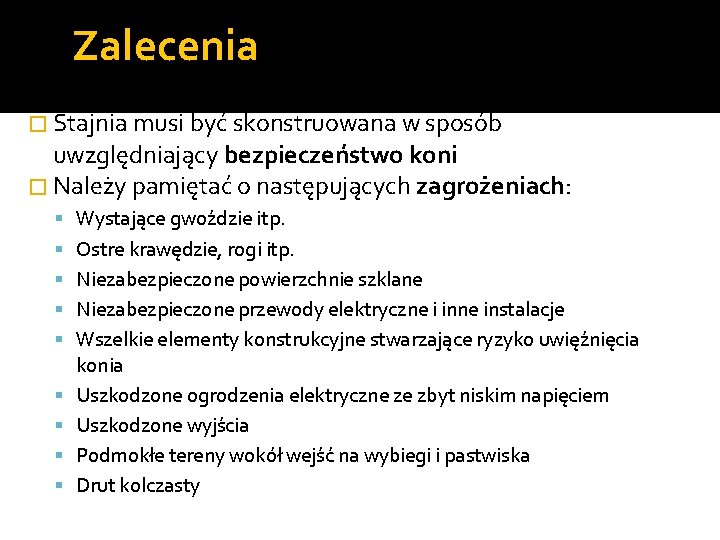 Zalecenia � Stajnia musi być skonstruowana w sposób uwzględniający bezpieczeństwo koni � Należy pamiętać