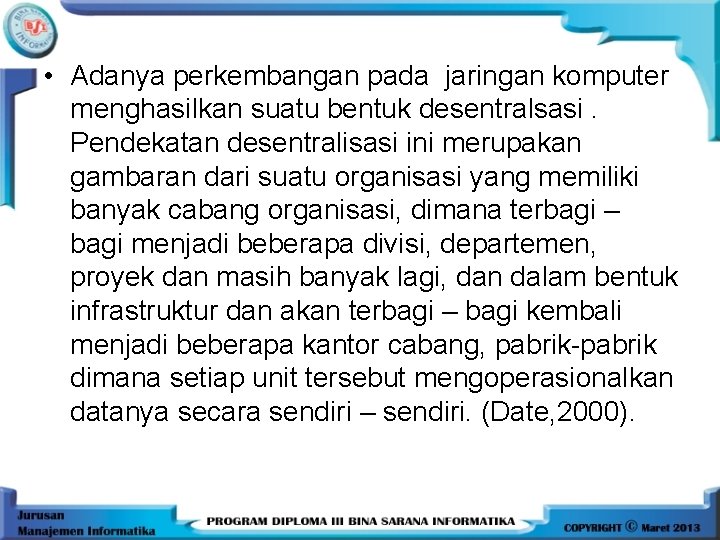  • Adanya perkembangan pada jaringan komputer menghasilkan suatu bentuk desentralsasi. Pendekatan desentralisasi ini