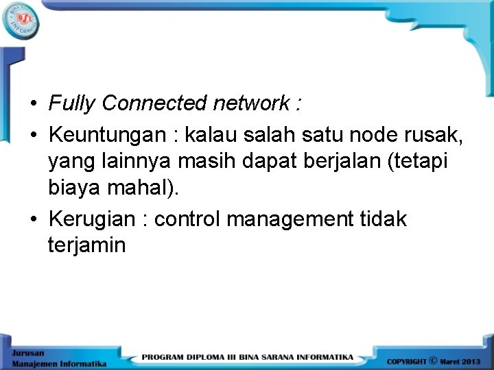  • Fully Connected network : • Keuntungan : kalau salah satu node rusak,